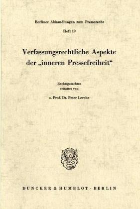 Verfassungsrechtliche Aspekte Der 'Inneren Pressefreiheit (German Edition) (9783428032310) by Lerche, Peter