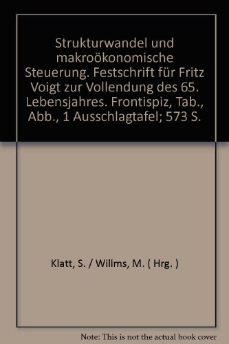 Strukturwandel und makroökonomische Steuerung. Festschrift für Fritz Voigt zur Vollendung des 65. Lebensjahres. - Klatt, Sigurd und Manfred Willms