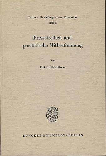 Pressefreiheit und paritaÌˆtische Mitbestimmung (Berliner Abhandlungen zum Presserecht) (German Edition) (9783428033621) by Hanau, Peter