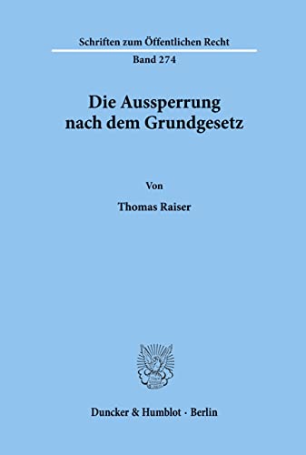 Beispielbild fr Die Aussperrung nach dem Grundgesetz. Unter welchen Voraussetzungen kann d. Aussperrung durch Bundesgesetz f. sich allein oder im Zusammenhang mit e. allg. gesetzl. Regelung d. Arbeitskampfrechts verboten oder eingeschrnkt werden?, zum Verkauf von modernes antiquariat f. wiss. literatur