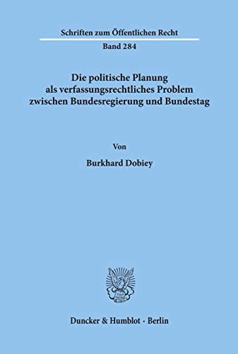 Die politische Planung als verfassungsrechtliches Problem zwischen Bundesregierung und Bundestag.