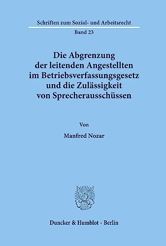 Imagen de archivo de Die Abgrenzung der leitenden Angestellten im Betriebsverfassungsgesetz und die Zulssigkeit von Sprecherausschssen. a la venta por Fundus-Online GbR Borkert Schwarz Zerfa