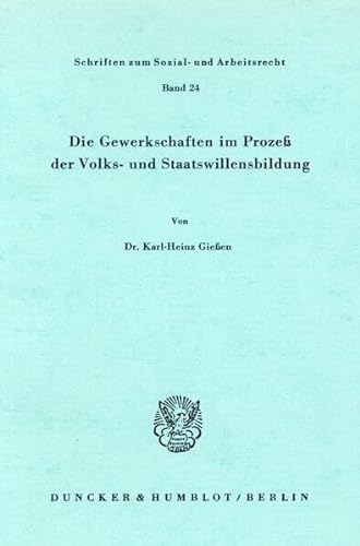 9783428036158: Die Gewerkschaften im Prozess der Volks- und Staatswillensbildung (Schriften zum Sozial- und Arbeitsrecht)