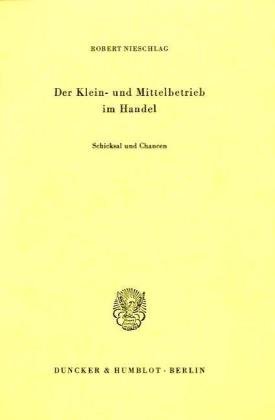 Stock image for Der Klein- und Mittelbetrieb im Handel.: Schicksal und Chancen. for sale by Fundus-Online GbR Borkert Schwarz Zerfa