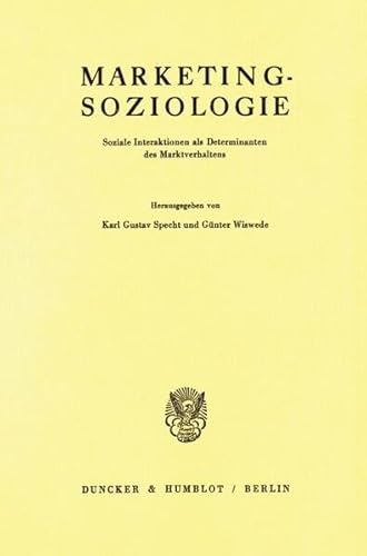 Marketing-Soziologie. Soziale Interaktionen als Determinanten des Marktverhaltens.