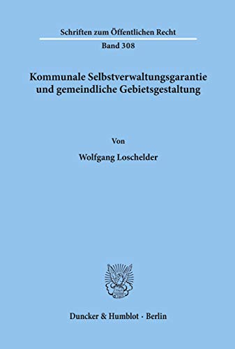 Kommunale Selbstverwaltungsgarantie und gemeindliche Gebietsgestaltung. - Loschelder, Wolfgang