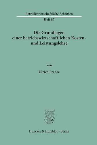 Beispielbild fr Die Grundlagen einer betriebswirtschaftlichen Kosten- und Leistungslehre. zum Verkauf von SKULIMA Wiss. Versandbuchhandlung