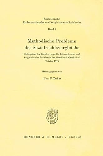 Methodische Probleme Des Sozialrechtsvergleichs: Colloquium Der Projektgruppe Fur Internationales Und Vergleichendes Sozialrecht Der Max-Planck-Gesellschaft Tutzing 1976 (German Edition) (9783428038701) by Zacher, Hans F