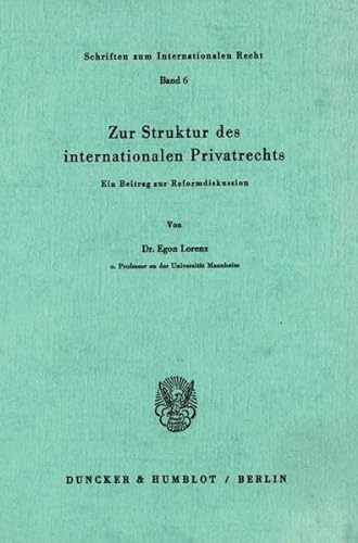 Zur Struktur Des Internationalen Privatrechts: Ein Beitrag Zur Reformdiskussion (Schriften Zum Internationalen Recht, 6) (German Edition) (9783428038879) by Lorenz, Egon