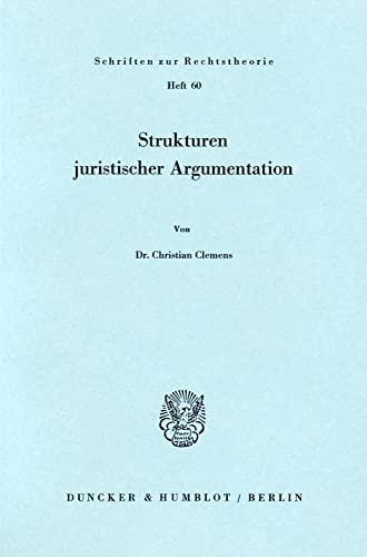 Strukturen juristischer Argumentation. Schriften zur Rechtstheorie Heft 60