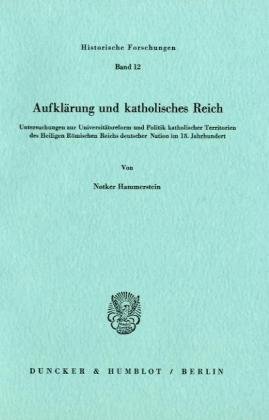 Aufklärung und katholisches Reich. Untersuchungen zur Universitätsreform und Politik katholischer...