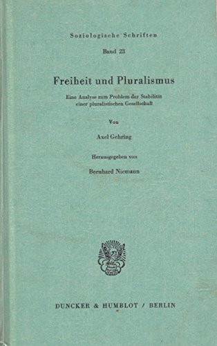 Freiheit und Pluralismus : Eine Analyse zum Problem d. Stabilität e. pluralist. Gesellschaft. - Gehring, Axel