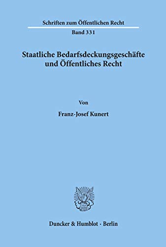 Staatliche Bedarfsdeckungsgeschafte Und Offentliches Recht (Schriften Zum Offentlichen Recht, 331) (German Edition) (9783428040209) by Kunert, Franz-Josef