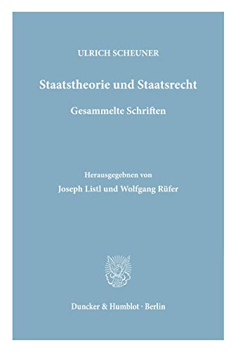 Staatstheorie und Staatsrecht. Gesammelte Schriften. Hrsg. von Joseph Listl und Wolfgang Rüfner.