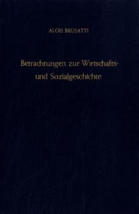 Stock image for Betrachtungen Zur Wirtschafts - und Sozialgeschichte: Ausgewhlte Schriften Von Alois Brusatti aus Anlass Seines 60. Geburtstages for sale by Anybook.com