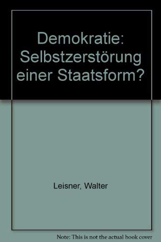 Imagen de archivo de Demokratie : Selbstzerstrung einer Staatsform? a la venta por Wissenschaftliches Antiquariat Kln Dr. Sebastian Peters UG