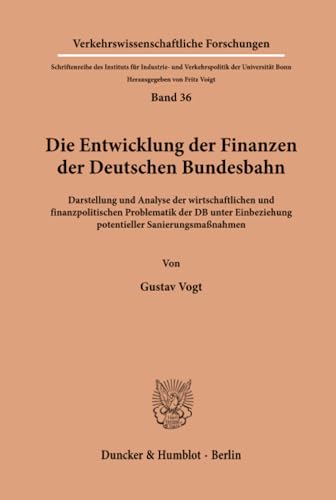 9783428044450: Die Entwicklung Der Finanzen Der Deutschen Bundesbahn: Darstellung Und Analyse Der Wirtschaftlichen Und Finanzpolitischen Problematik Der Db Unter Einbeziehung Potentieller Sanierungsmassnahmen