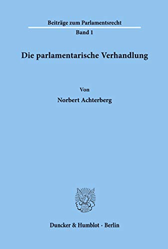 Die Parlamentarische Verhandlung (BeitrÃ¨age Zum Parlamentsrecht) (German Edition) (9783428044535) by Achterberg, Norbert
