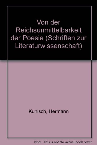 Von Der 'Reichsunmittelbarkeit Der Poesie (Schriften Zur Literaturwissenschaft) (German Edition) (9783428044610) by Kunisch, Hermann