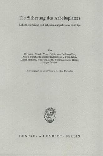 Die Sicherung des Arbeitsplatzes : lohntheoret. u. arbeitsmarktpolit. Beitr. Schriften des Vereins für Socialpolitik ; N.F., Bd. 104 - Herder-Dorneich, Philipp (Hrsg.) und Hermann Albeck