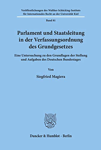Parlament und Staatsleitung in der Verfassungsordnung des Grundgesetzes Eine Untersuchung zu den ...