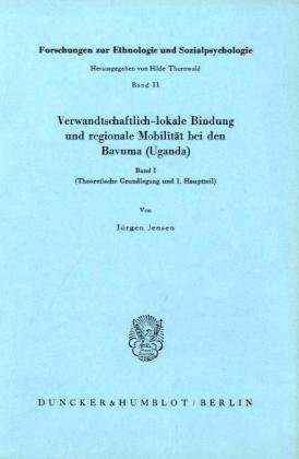 Verwandschaftlich Lokale Bindung Und Regionale Mobilitat Bei Den Bavuma Uganda: Theoretische Grundlegung Und 1. Hauptteil (1) (Forschungsergebnisse ... Und Sozialpsychologie, 11) (German Edition) (9783428046041) by Jensen, Jurgen