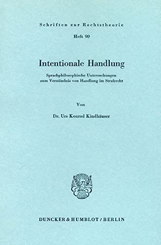 Intentionale Handlung. Sprachphilosophische Untersuchungen zum Verständnis von Handlung im Strafr...