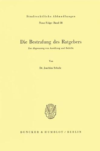 9783428046546: Die Bestrafung Des Ratgebers: Zur Abgrenzung Von Anstiftung Und Beihilfe (Strafrechtliche Abhandlungen, 38)