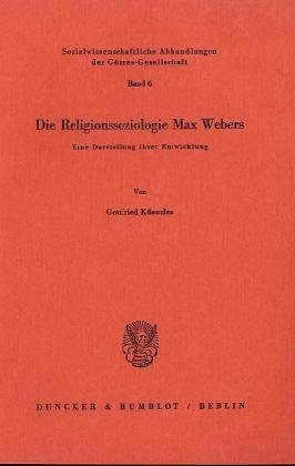 Die Religionssoziologie Max Webers. Eine Darstellung ihrer Entwicklung. (Sozialwissenschaftliche Abhandlungen der Görres-Gesellschaft, Bd. 6). - Küenzlen, Gottfried