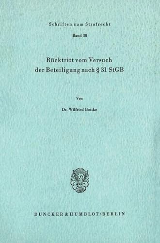 Rucktritt Vom Versuch Der Beteiligung Nach 31 Stgb (Schriften Zum Strafrecht) (German Edition) (9783428047673) by Bottke, Wilfried