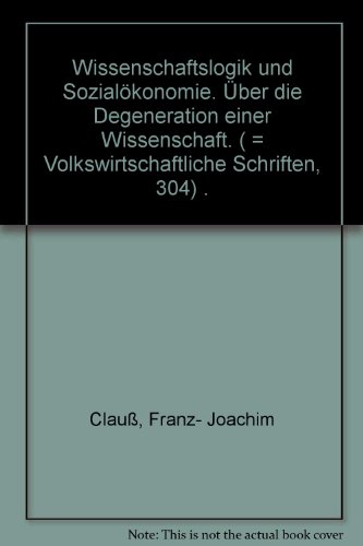 Wissenschaftslogik und Sozialökonomie; über die formalistische Degeneration einer Wissenschaft - CLAUSS, Franz Joachim