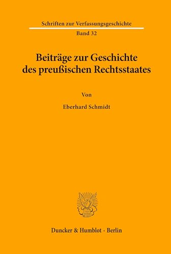 Beiträge zur Geschichte des preußischen Rechtsstaates * Schriften z. Verfassungsgesch., Bd. 32 *.