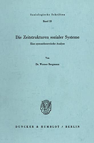 Stock image for Die Zeitstrukturen sozialer Systeme Eine systemtheoretische Analyse. for sale by Ganymed - Wissenschaftliches Antiquariat