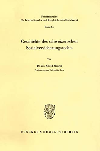 9783428048991: Geschichte Des Schweizerischen Sozialversicherungsrechts: (Die Arbeit Ist Ausserdem in Dem Sammelband 'Ein Jahrhundert Sozialversicherung...' Hrsg. Von P. A. Kohler / H. F. Zacher (Ivr 6) Erschienen.)