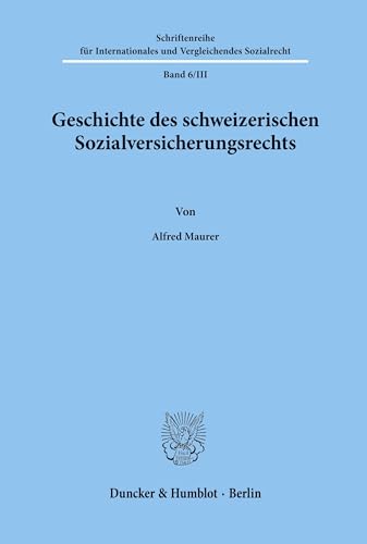 9783428048991: Geschichte Des Schweizerischen Sozialversicherungsrechts: (Die Arbeit Ist Ausserdem in Dem Sammelband 'Ein Jahrhundert Sozialversicherung...' Hrsg. ... Zacher (Ivr 6) Erschienen.) (German Edition)