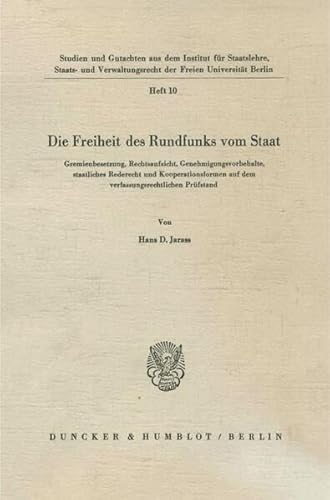 Beispielbild fr Die Freiheit des Rundfunks vom Staat : Gremienbesetzung, Rechtsaufsicht, Genehmigungsvorbehalte, staatliche Rederecht und Kooperationsformen auf dem verfassungsrechtlichen Prfstand. Studien und Gutachten aus dem Institut fr Staatslehre, Staats- und Verwaltungsrecht der Freien Universitt Berlin H. 10. zum Verkauf von Wissenschaftliches Antiquariat Kln Dr. Sebastian Peters UG