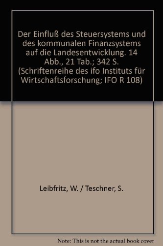 Der Einfluss Des Steuersystems Und Des Kommunalen Finanzsystems Auf Die Landesentwicklung (German Edition) (9783428049752) by Leibfritz, Willi; Teschner, Stephan