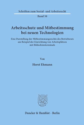 Stock image for Arbeitsschutz und Mitbestimmung bei neuen Technologien. Eine Darstellung der Mitbestimmungsrechte des Betriebsrats am Beispiel der Einrichtung von Arbeitspltzen mit Bildschirmterminals for sale by medimops