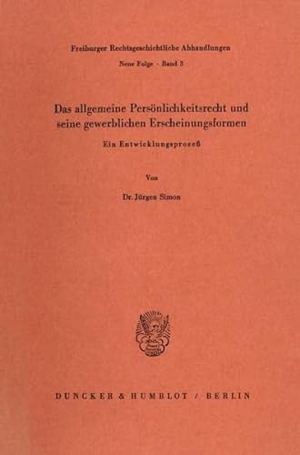 Das Allgemeine Personlichkeitsrecht Und Seine Gewerblichen Erscheinungsformen: Ein Entwicklungsprozess (German Edition) (9783428049998) by Simon, Jurgen