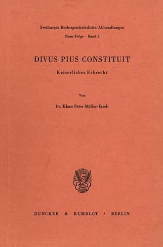 Divus Pius constituit. kaiserl. Erbrecht. - Müller-Eiselt, Klaus Peter.