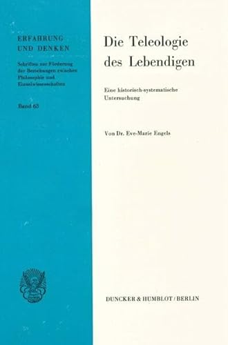 Die Teleologie Des Lebendigen: Kritische Uberlegungen Zur Neuformulierung Des Teleologieproblems in Der Angloamerikanischen Wissenschaftstheorie. Eine ... (Erfahrung Und Denken) (German Edition) (9783428051502) by Engels, Eve-Marie