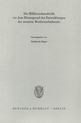 9783428051588: Die Missbrauchsaufsicht VOR Dem Hintergrund Der Entwicklungen Der Neueren Wettbewerbstheorie (Schriften Des Vereins Fur Socialpolitik) (German Edition)