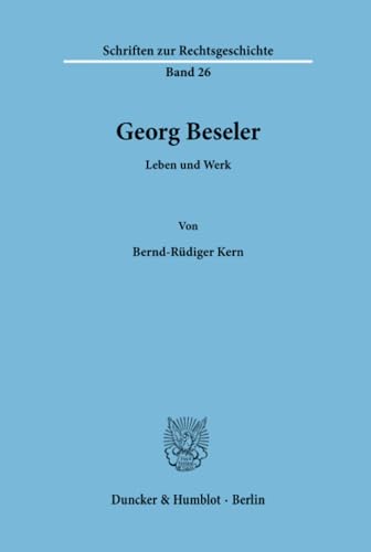 Georg Beseler: Leben Und Werk (Schriften Zur Rechtsgeschichte, 26) (German Edition) (9783428052097) by Kern, Bernd-rudiger