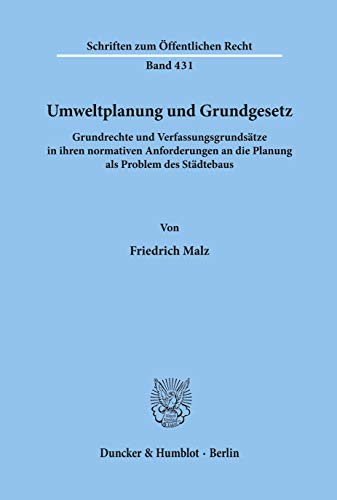 Umweltplanung und Grundgesetz : Grundrechte und Verfassungsgrundsätze in ihren normativen Anforde...