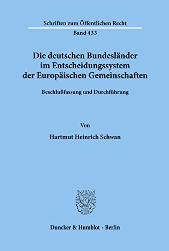 9783428052721: Die deutschen Bundeslnder im Entscheidungssystem der Europischen Gemeinschaften.: Beschlufassung und Durchfhrung.: 433 (Schriften Zum Offentlichen Recht, 433)