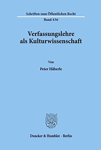 Verfassungslehre als Kulturwissenschaft. Schriften zum Öffentlichen recht, Band 436. - Häberle, Peter
