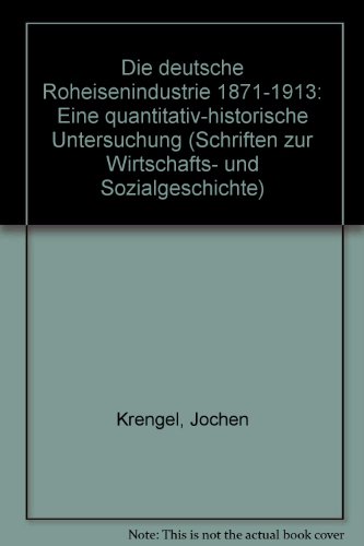 Stock image for Die deutsche Roheisenindustrie 1871-1913. Eine quantitativ-historische Untersuchung. for sale by Zubal-Books, Since 1961