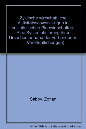 Beispielbild fr Zyklische wirtschaftliche Aktivittsschwankungen in sozialistischen Planwirtschaften. Eine Systematisierung ihrer Ursachen anhand der vorhandenen Erklrungsversuche. zum Verkauf von Bernhard Kiewel Rare Books