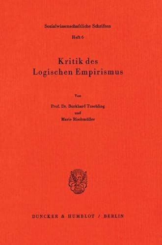 Kritik des Logischen Empirismus. - Tuschling, Burkhard und Marie Rischmüller