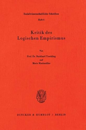 Kritik Des Logischen Empirismus (Sozialwissenschaftliche Schriften) (German Edition) (9783428054558) by Tuschling, Burkhard; Rischmuller, Marie